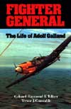 Fighter General: The Life of Adolf Galland - Click Image to Close