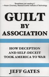 Guilt By Association: How Deception and Self-Deceit Took America to War - Click Image to Close